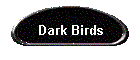 Dark Birds