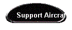 .     Support Aircraft